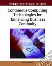 Continuous Computing Technologies for Enhancing Business Continuity libro in lingua di Bajgoric Nijaz (EDT)
