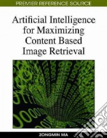 Artificial Intelligence for Maximizing Content Based Image Retrieval libro in lingua di Ma Zongmin (EDT)