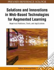 Solutions and Innovations in Web-Based Technologies for Augmented Learning libro in lingua di Karacapilidis Nikos (EDT)