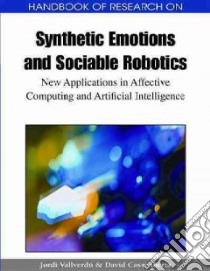 Handbook of Research on Synthetic Emotions and Sociable Robotics libro in lingua di Vallverdu Jordi (EDT), Casacuberta David (EDT)