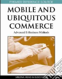Mobile and Ubiquitous Commerce libro in lingua di Head Milena (EDT), Li Eldon Y. (EDT)