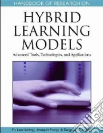 Handbook of Research on Hybrid Learning Models libro in lingua di Wang Fu Lee (EDT), Fong Joseph (EDT), Kwan Reggie C. (EDT)