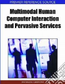 Multimodal Human Computer Interaction and Pervasive Services libro in lingua di Grifoni Patrizia (EDT)