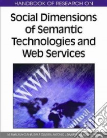 Handbook of Research on Social Dimensions of Semantic Technologies and Web Services libro in lingua di Cruz-cunha Maria Manuela (EDT), Oliveira Eva F. (EDT), Tavares Antonio Jose V. (EDT), Ferreira Luis G. (EDT)