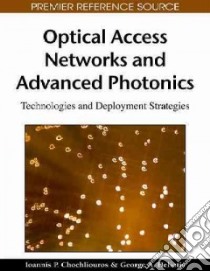 Optical Access Networks and Advanced Photonics libro in lingua di Chochliouros Ioannis P., Heliotis George A.