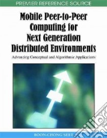 Mobile Peer-to-Peer Computing for Next Generation Distributed Environments libro in lingua di Seet Boon-chong (EDT)