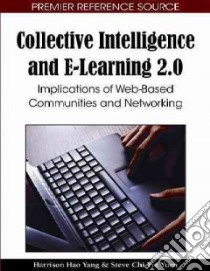 Collective Intelligence and E-Learning 2.0 libro in lingua di Yang Harrison Hao, Yuen Steve Chi-yin