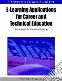 Handbook of Research on E-Learning Applications for Career and Technical Education libro in lingua di Wang Victor C. X. (EDT)