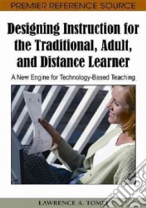 Designing Instruction for the Traditional, Adult, and Distance Learner libro in lingua di Tomei Lawrence A.