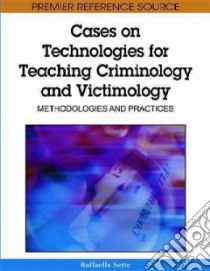 Cases on Technologies for Teaching Criminology and Victimology libro in lingua di Sette Raffaella (EDT)