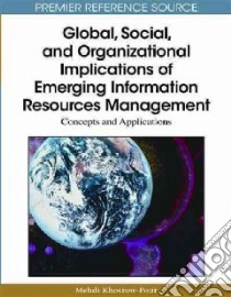 Global, Social, and Organizational Implications of Emerging Information Resources Management libro in lingua di Khosrow-Pour Mehdi (EDT)