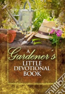 A Gardener's Little Devotional Book libro in lingua di Not Available (NA)