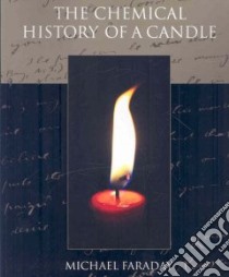 The Chemical History of a Candle libro in lingua di Faraday Michael