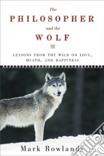 The Philosopher and the Wolf libro in lingua di Rowlands Mark