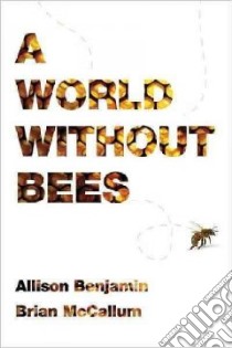 A World Without Bees libro in lingua di Benjamin Alison, Mccallum Brian