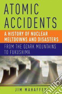 Atomic Accidents libro in lingua di Mahaffey James