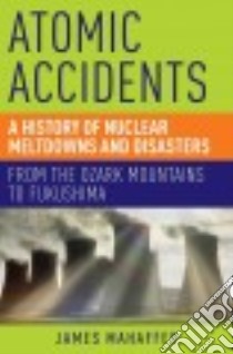 Atomic Accidents libro in lingua di Mahaffey James