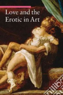Love and the Erotic in Art libro in lingua di Zuffi Stefano