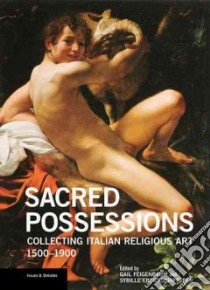 Sacred Possessions libro in lingua di Feigenbaum Gail (EDT), Ebert-schifferer Sybille (EDT)