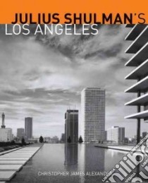 Julius Shulman's Los Angeles libro in lingua di Alexander Christopher James, Shulman Julius (PHT)