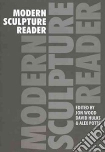 Modern Sculpture Reader libro in lingua di Wood Jon (EDT), Hulks David (EDT), Potts Alex (EDT)
