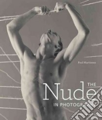 The Nude in Photography libro in lingua di Martineau Paul
