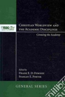 Christian Worldview and the Academic Disciplines libro in lingua di Downey Deane E. D. (EDT), Porter Stanley E. (EDT)