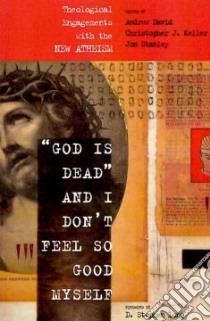 God Is Dead' and I Don't Feel So Good Myself libro in lingua di David Andrew (EDT), Keller Christopher J. (EDT), Stanley Jon (EDT)