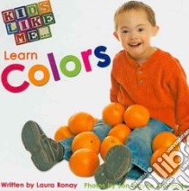 Kids Like Me Learn Colors libro in lingua di Ronay Laura, Kishimoto Jon Wayne (ILT)