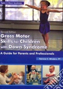 Gross Motor Skills for Children With Down Syndrome libro in lingua di Winders Patricia C.