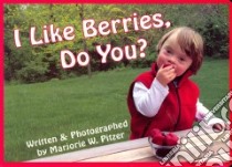 I Like Berries, Do You? libro in lingua di Pitzer Marjorie W.