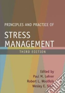 Principles and Practice of Stress Management libro in lingua di Lehrer Paul M. (EDT), Woolfolk Robert L. (EDT), Sime Wesley E. (EDT), Barlow David H. (FRW)