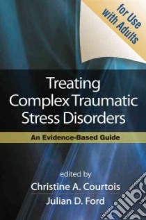 Treating Complex Traumatic Stress Disorders libro in lingua di Courtois Christine A. (EDT), Ford Julian D. (EDT), Herman Judith Lewis (FRW), Van Der Kolk Bessel A. (AFT)
