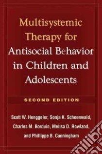 Multisystemic Therapy of Antisocial Behavior in Children and Adolescents libro in lingua di Henggeler Scott W., Schoenwald Sonja K., Borduin Charles M., Rowland Melisa D., Cunningham Phillippe B.