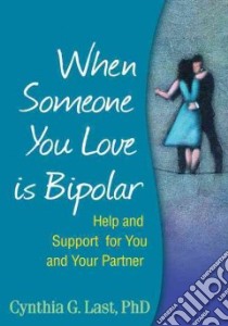 When Someone You Love Is Bipolar libro in lingua di Last Cynthia G.