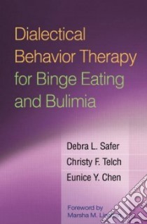 Dialectical Behavior Therapy for Binge Eating and Bulimia libro in lingua di Safer Debra L., Telch Christy F., Chen Eunice Y., Linehan Marsha M. (FRW)