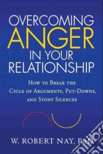 Overcoming Anger in Your Relationship libro in lingua di Nay W. Robert