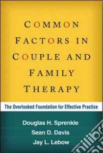 Common Factors in Couple and Family Therapy libro in lingua di Sprenkle Douglas H., Davis Sean D., Lebow Jay L.