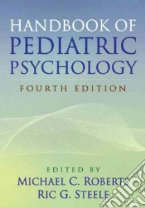 Handbook of Pediatric Psychology libro in lingua di Roberts Michael C. (EDT), Steele Ric G. (EDT)