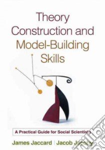 Theory Construction and Model-building Skills libro in lingua di Jaccard James, Jacoby Jacob