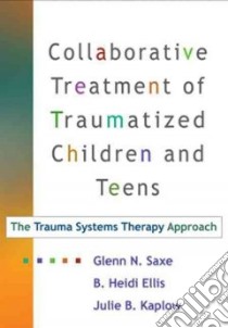 Collaborative Treatment of Traumatized Children and Teens libro in lingua di Saxe Glenn N., Ellis B. Heidi, Kaplow Julie B.