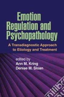 Emotion Regulation and Psychopathology libro in lingua di Kring Ann M. (EDT), Sloan Denise M. (EDT)