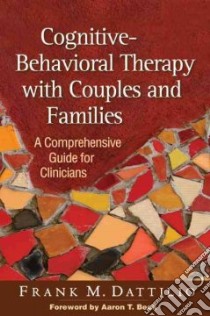 Cognitive-behavioral Therapy with Couples and Families libro in lingua di Dattilio Frank M., Beck Aaron T. (FRW)
