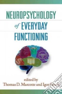 Neuropsychology of Everyday Functioning libro in lingua di Marcotte Thomas D. (EDT), Grant Igor (EDT)
