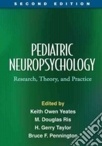 Pediatric Neuropsychology libro in lingua di Yeates Keith Owen (EDT), Ris M. Douglas (EDT), Taylor H. Gerry (EDT), Pennington Bruce F. (EDT)