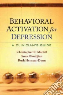 Behavioral Activation for Depression libro in lingua di Martell Christopher R., Dimidjian Sona, Herman-dunn Ruth, Lewinsohn Peter M. (FRW)