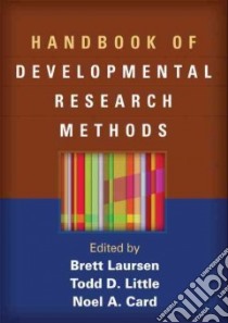 Handbook of Developmental Research Methods libro in lingua di Laursen Brett Paul (EDT), Little Todd D. (EDT), Card Noel A. (EDT)