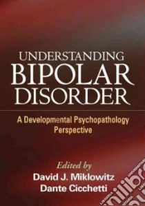 Understanding Bipolar Disorder libro in lingua di Miklowitz David J. Ph.D. (EDT), Cicchetti Dante (EDT)