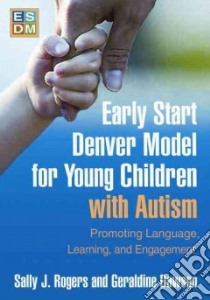 Early Start Denver Model for Young Children with Autism libro in lingua di Rogers Sally J., Dawson Geraldine