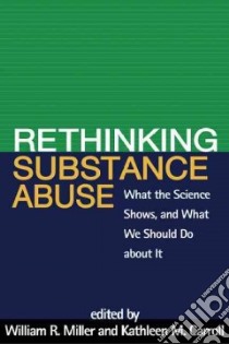 Rethinking Substance Abuse libro in lingua di Miller William R. (EDT), Carroll Kathleen M. (EDT)